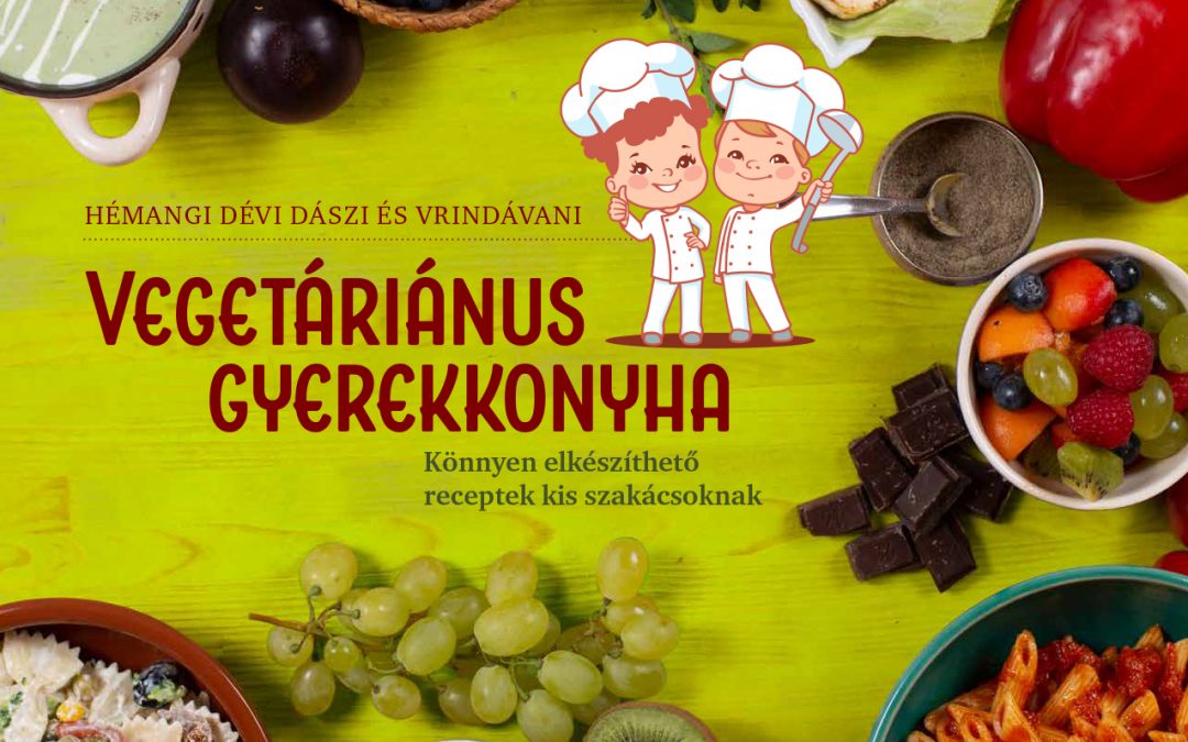 Vegetáriánus gyerekkonyha – Könnyen elkészíthető receptek kis szakácsoknak